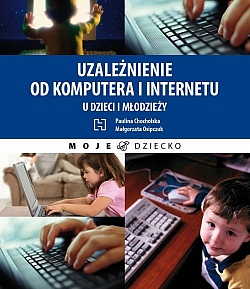 UZALE�NIENIE OD KOMPUTERA I INTERNETU U DZIECI I M�ODZIE�Y
