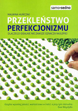 Przekle�stwo perfekcjonizmu. Dlaczego idealnie nie zawsze oznacza najlepiej